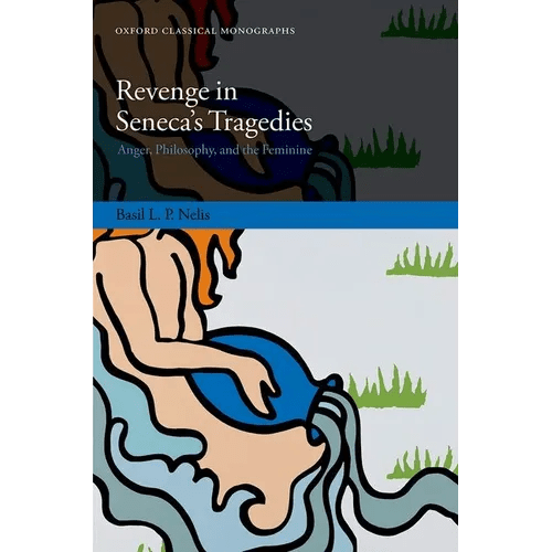 Revenge in Seneca's Tragedies: Anger, Philosophy, and the Feminine - Hardcover - iShook Books