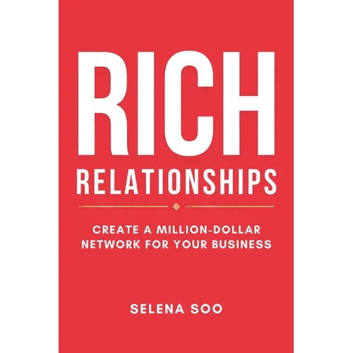 Rich Relationships: Create a Million - Dollar Network for Your Business - Paperback - iShook Books