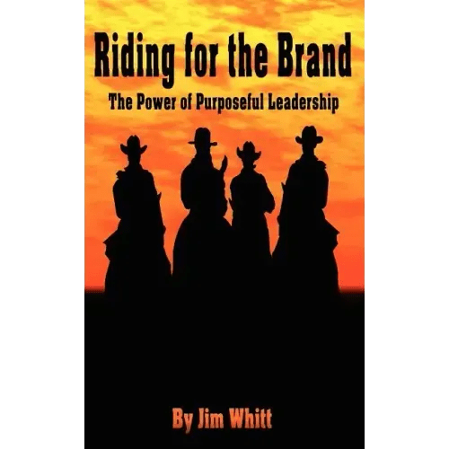 Riding for the Brand: The Power of Purposeful Leadership - Paperback - iShook Books