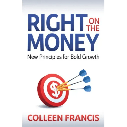 Right on the Money: New Principles for Bold Growth - Paperback - iShook Books