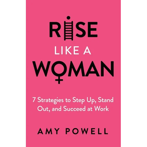 Rise Like a Woman: 7 Strategies to Step Up, Stand Out, and Succeed at Work - Paperback - iShook Books
