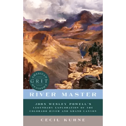 River Master: John Wesley Powell's Legendary Exploration of the Colorado River and Grand Canyon - Paperback - iShook Books