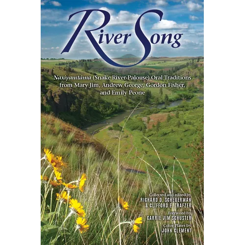 River Song: Naxiyamtáma (Snake River - Palouse) Oral Traditions from Mary Jim, Andrew George, Gordon Fisher, and Emily Peone - Paperback - iShook Books