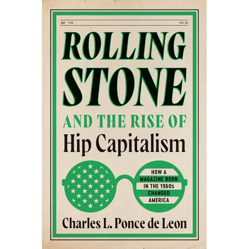Rolling Stone and the Rise of Hip Capitalism: How a Magazine Born in the 1960s Changed America - Hardcover - iShook Books