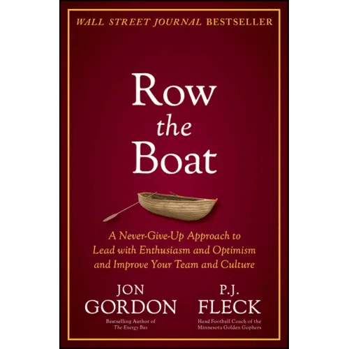 Row the Boat: A Never - Give - Up Approach to Lead with Enthusiasm and Optimism and Improve Your Team and Culture - Hardcover - iShook Books