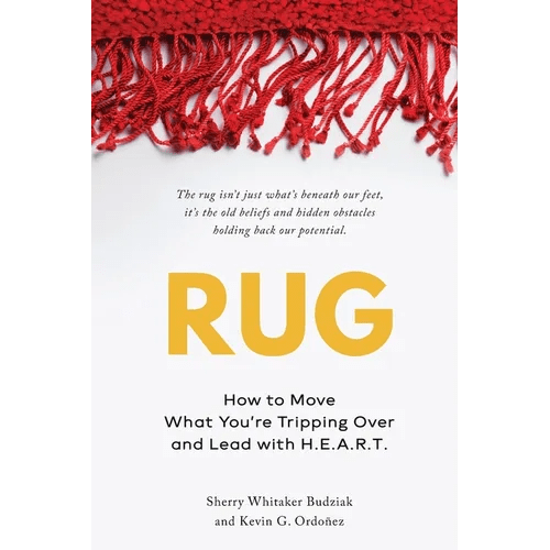 Rug: How to Move What You're Tripping Over and Lead with H.E.A.R.T. - Paperback - iShook Books
