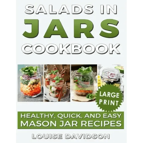Salads in Jars Cookbook ***Large Print Edition***: Healthy, Quick and Easy Mason Jar Recipes - Paperback - iShook Books