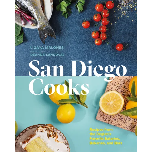 San Diego Cooks: Recipes from the Region's Favorite Eateries, Bakeries, and Bars - Hardcover - iShook Books