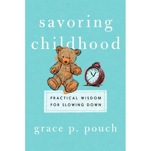 Savoring Childhood: Practical Wisdom for Slowing Down - Paperback - iShook Books