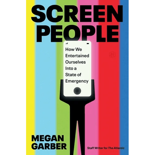 Screen People: How We Entertained Ourselves Into a State of Emergency - Hardcover - iShook Books