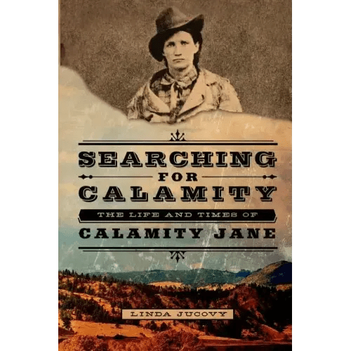 Searching for Calamity: The Life and Times of Calamity Jane - Paperback - iShook Books