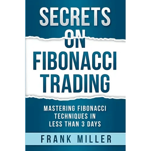 Secrets on Fibonacci Trading: Mastering Fibonacci Techniques In Less Than 3 Days - Paperback - iShook Books