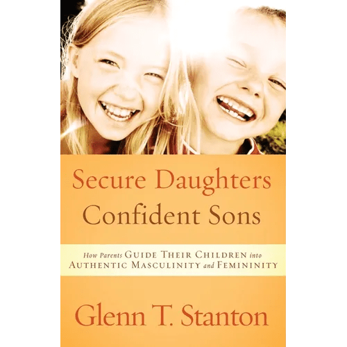 Secure Daughters, Confident Sons: How Parents Guide Their Children into Authentic Masculinity and Femininity - Paperback - iShook Books