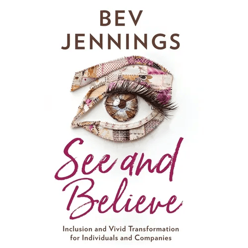 See and Believe: Inclusion and Vivid Transformation for Individuals and Companies - Paperback - iShook Books