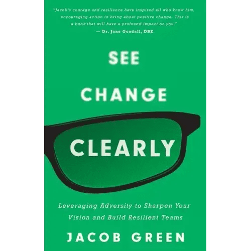 See Change Clearly: Leveraging Adversity to Sharpen Your Vision and Build Resilient Teams - Paperback - iShook Books