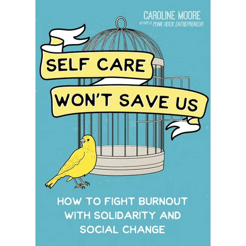 Self Care Won't Save Us: How to Fight Burnout with Solidarity and Social Change - Paperback - iShook Books