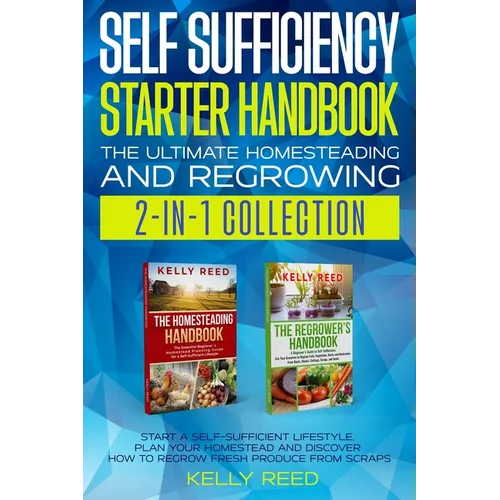 Self Sufficiency Starter Handbook - The Ultimate Homesteading and Regrowing Collection: Start a Self - Sufficient Lifestyle, Plan Your Homestead and Dis - Paperback - iShook Books