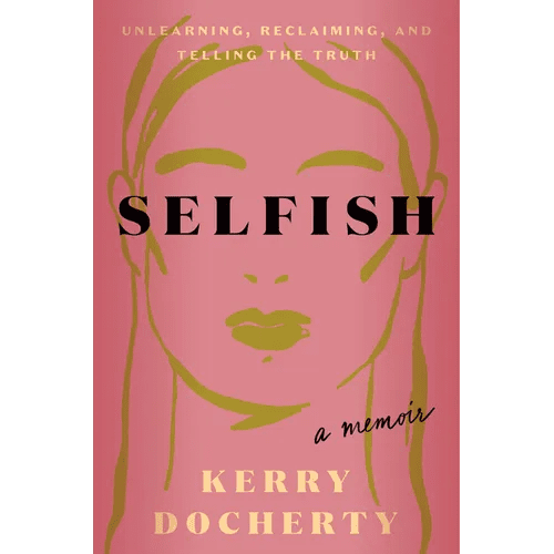 Selfish: Unlearning, Reclaiming, and Telling the Truth - Hardcover - iShook Books