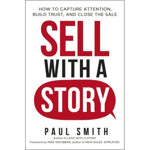 Sell with a Story: How to Capture Attention, Build Trust, and Close the Sale - Paperback - iShook Books