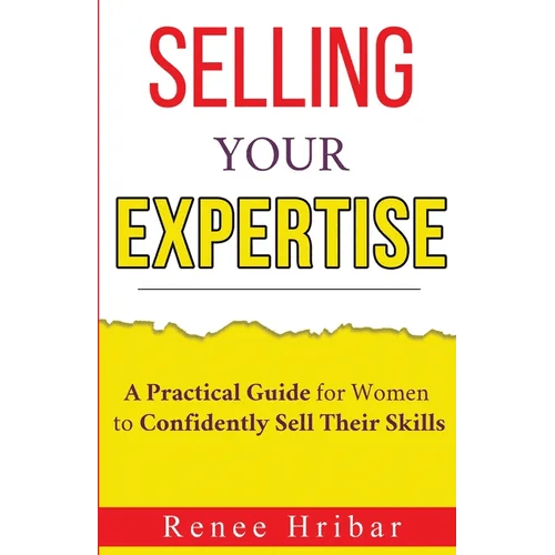 Selling Your Expertise: A Practical Guide for Women to Confidently Sell Their Skills - Paperback - iShook Books