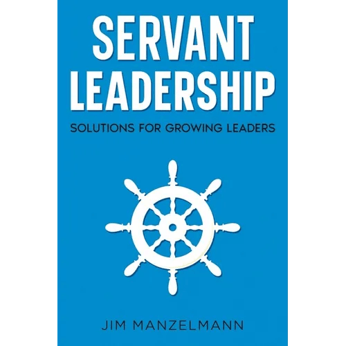 Servant Leadership: Solutions for Growing Leaders - Paperback - iShook Books