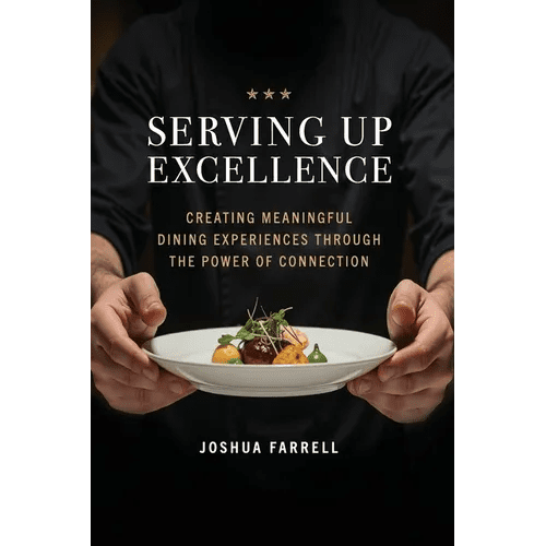 Serving Up Excellence: Creating Meaningful Dining Experiences through the Power of Connection - Paperback - iShook Books