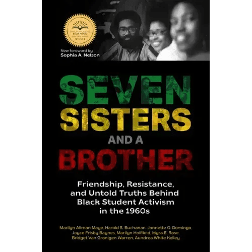 Seven Sisters and a Brother: Friendship, Resistance, and Untold Truths Behind Black Student Activism in the 1960s (a Pivotal Event in the History of t - Paperback - iShook Books