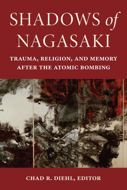 Shadows of Nagasaki: Trauma, Religion, and Memory After the Atomic Bombing - iShook Books