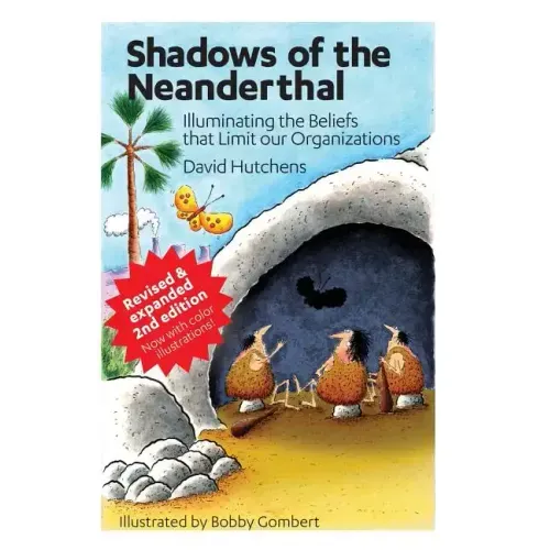 Shadows of the Neanderthal: Illuminating the Beliefs that Limit Our Organizations - Paperback - iShook Books