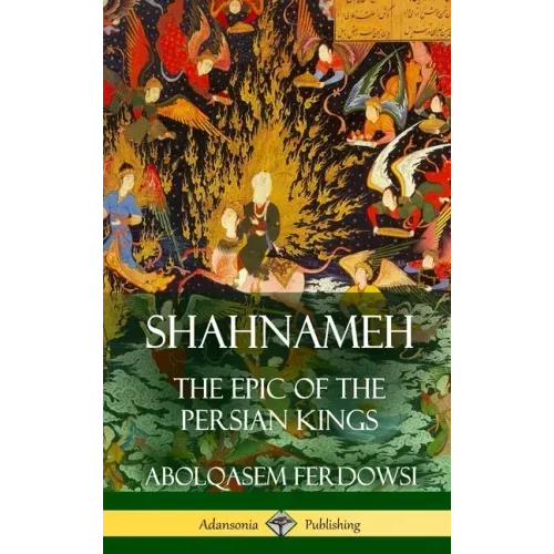 Shahnameh: The Epic of the Persian Kings (Hardcover) - Hardcover - iShook Books