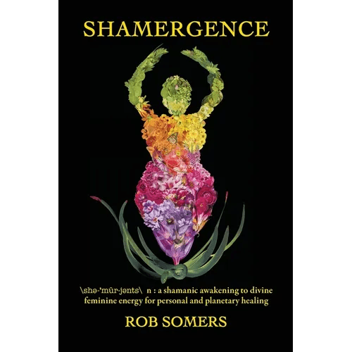 Shamergence: A shamanic awakening to divine feminine energy for personal and planetary healing - Paperback - iShook Books