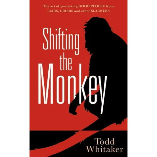 Shifting the Monkey: The Art of Protecting Good People from Liars, Criers, and Other Slackers (a Book on School Leadership and Teacher Performance) - Hardcover - iShook Books