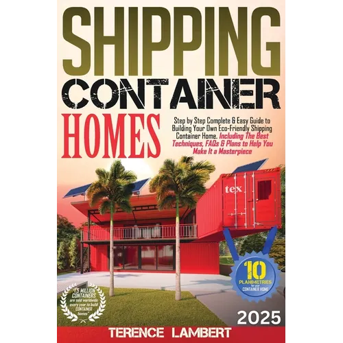 Shipping Container Homes: Step by Step Complete & Easy Guide to Building Your Own Eco - Friendly Shipping Container Home. Including the Best Techn - Paperback - iShook Books