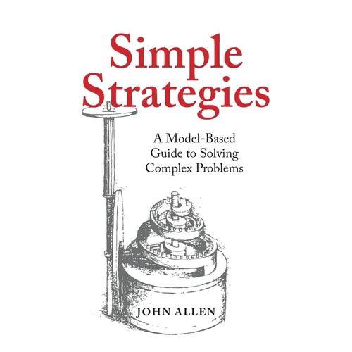 Simple Strategies: A Model - Based Guide to Solving Complex Problems - Paperback - iShook Books