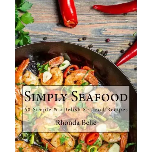Simply Seafood: 60 Simple &Delish Seafood Recipes - Paperback - iShook Books