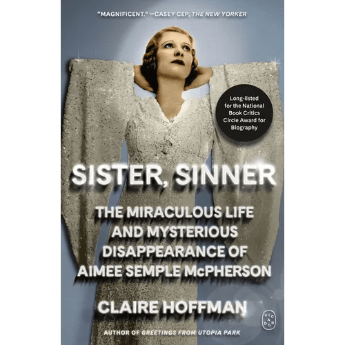 Sister, Sinner: The Miraculous Life and Mysterious Disappearance of Aimee Semple McPherson - Paperback - iShook Books