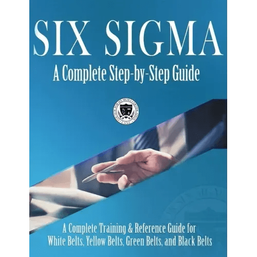 Six Sigma: A Complete Step - by - Step Guide: A Complete Training & Reference Guide for White Belts, Yellow Belts, Green Belts, and Black Belts - Hardcover - iShook Books