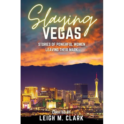Slaying Las Vegas: Stories of Powerful Women Leaving Their Mark - Paperback - iShook Books