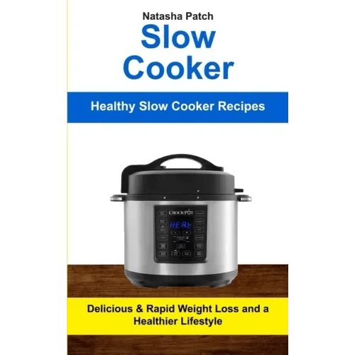 Slow Cooker: Delicious & Rapid Weight Loss and a Healthier Lifestyle (Healthy Slow Cooker Recipes) - Paperback - iShook Books