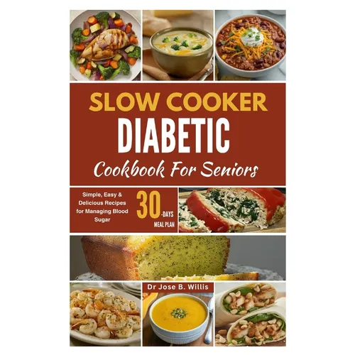 Slow Cooker Diabetic Cookbook For Seniors: Simple, Easy & Delicious Recipes for Managing Blood Sugar/30-Days Meal Plan - Paperback - iShook Books