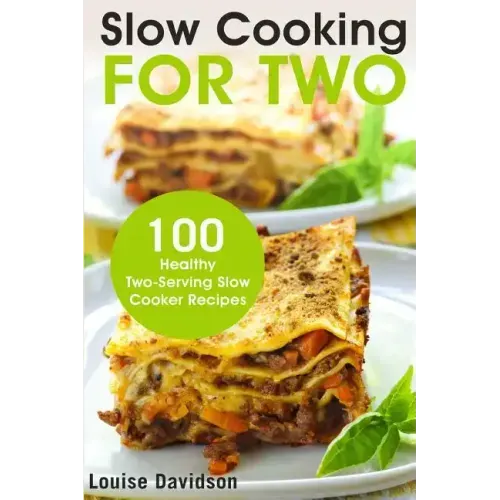 Slow Cooking for Two: 100 Healthy Two - Serving Slow Cooker Recipes - Paperback - iShook Books