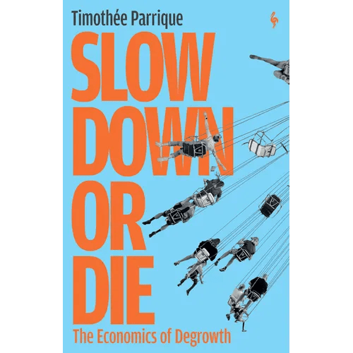Slow Down or Die: The Economics of Degrowth - Paperback - iShook Books