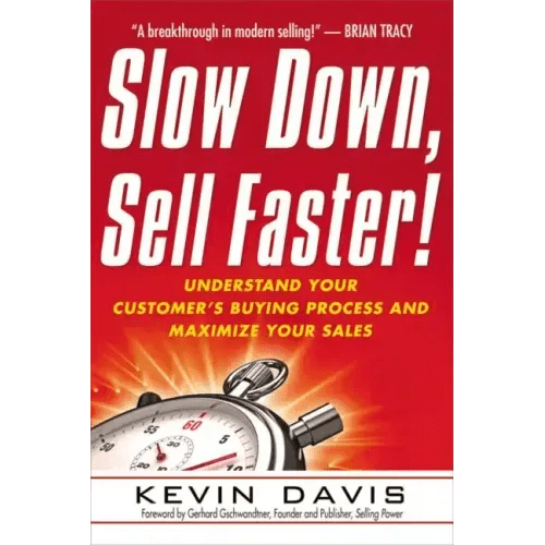 Slow Down, Sell Faster!: Understand Your Customer's Buying Process and Maximize Your Sales - Paperback - iShook Books