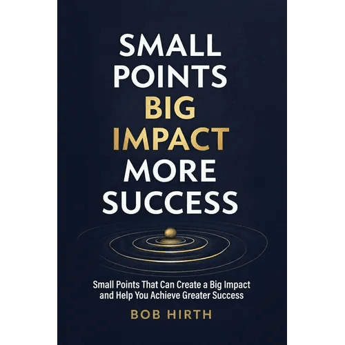 Small Points, Big Impact, More Success: Small Points That Can Create a Big Impact and Help You Achieve Greater Success - Paperback - iShook Books