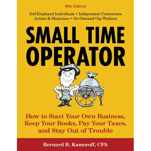 Small Time Operator: How to Start Your Own Business, Keep Your Books, Pay Your Taxes, and Stay Out of Trouble - Paperback - iShook Books