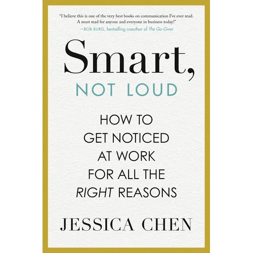 Smart, Not Loud: How to Get Noticed at Work for All the Right Reasons - Hardcover - iShook Books