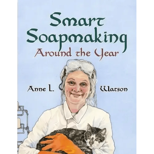 Smart Soapmaking Around the Year: An Almanac of Projects, Experiments, and Investigations for Advanced Soap Making - Paperback - iShook Books