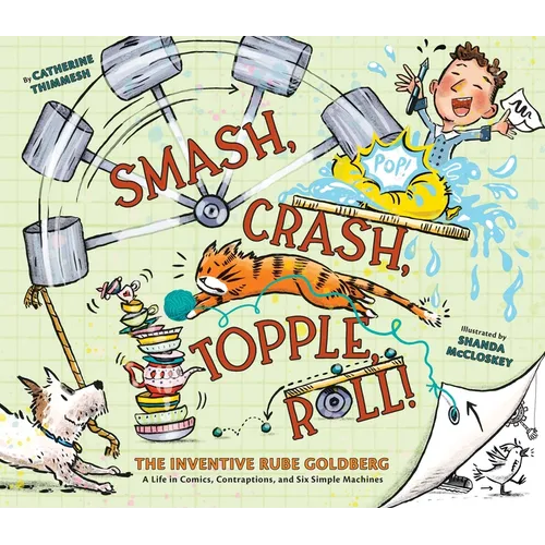 Smash, Crash, Topple, Roll!: The Inventive Rube Goldberg - A Life in Comics, Contraptions, and Six Simple Machines - Hardcover - iShook Books