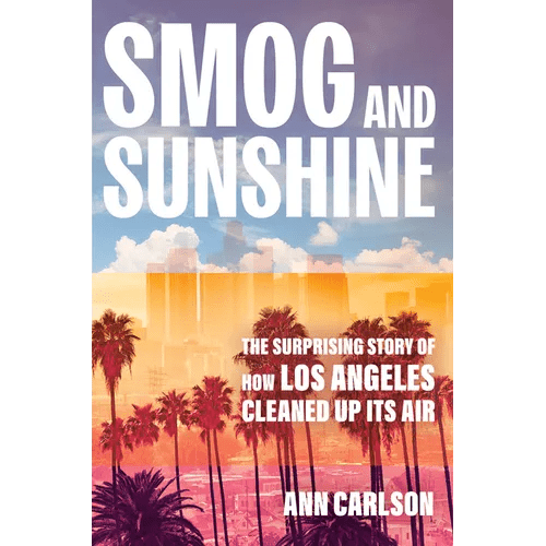 Smog and Sunshine: The Surprising Story of How Los Angeles Cleaned Up Its Air - Hardcover - iShook Books