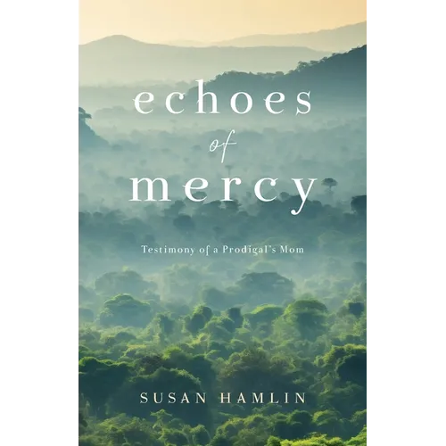 Echoes of Mercy: Testimony of a Prodigal's Mom